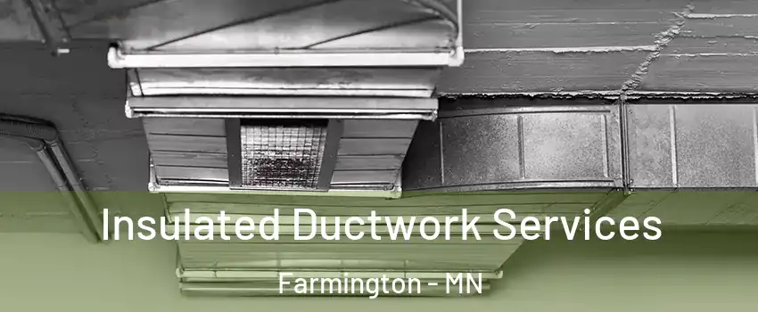  Insulated Ductwork Services Farmington - MN